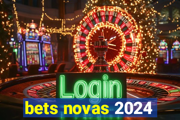 bets novas 2024